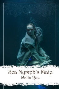 Title: Sea Nymph's Mate, Author: Maita Rue