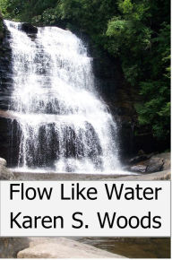 Title: Flow Like Water, Author: Karen Woods