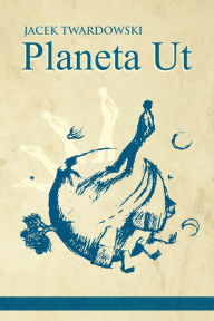 Title: Planeta Ut, Author: Jacek Twardowski