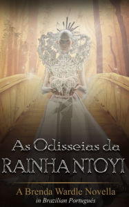 Title: As Odisseias da Rainha Ntoyi, Author: Brenda Wardle