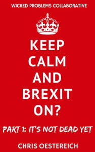 Title: Keep Calm and Brexit On?: Part 1: It's Not Dead Yet, Author: Click One