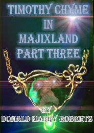 Title: Timothy Chyme In Majixland Part Three, Author: Donald Harry Roberts