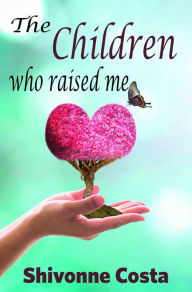 Title: The Children Who Raised Me, Author: Shivonne Costa