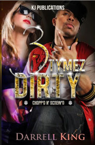 Title: 3 Tymez Dirty: Chopp'd N' Skrew'd, Author: Darrell King