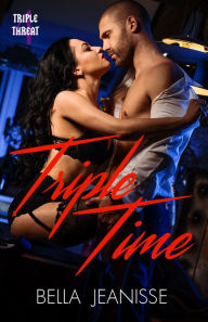 Title: Triple Time: Triple Threat Book 4, Author: Bella Jeanisse