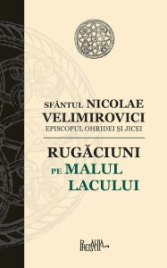 Title: Rugaciuni pe malul lacului, Author: Sfântul Nicolae Velimirovici