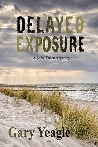 Title: Delayed Exposure: A Nick Falco Mystery, Author: Gary Yeagle