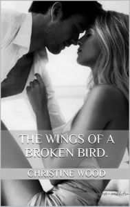 Title: The Wings of a Broken Bird., Author: Christine Wood