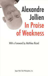 Title: In Praise of Weakness (with a Foreword by Matthieu Ricard), Author: Alexandre Jollien