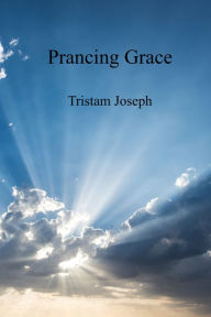 Title: Prancing Grace, Author: Tristam Joseph