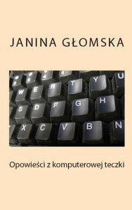 Title: Opowiesci z komputerowej teczki, Author: Janina Glomska