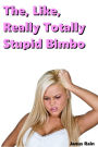 The, Like, Really Totally Stupid Bimbo