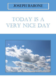 Title: Today Is A Very Nice Day, Author: Joseph Barone