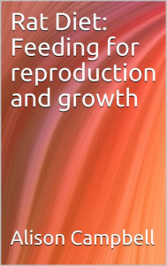 Title: Rat Diet: Feeding for Reproduction and Growth, Author: Alison Campbell