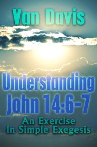 Title: Understanding John 6:6-7 (An Exercise In Simple Exegesis), Author: Van Davis