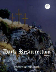 Title: Dark Resurrection, Author: Frederick Preston