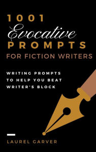 Title: 1001 Evocative Prompts for Fiction Writers, Author: Laurel Garver