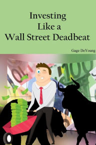 Title: Investing Like a Wall Street Deadbeat, Author: Dette