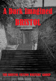 Title: A Dark Imagined Bristol, Author: Suzanna Stanbury