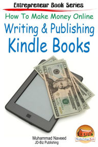 Title: How to Make Money Online: Writing & Publishing Kindle Books, Author: Muhammad Naveed