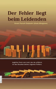 Title: Der Fehler liegt beim Leidenden (In German), Author: Dada Bhagwan