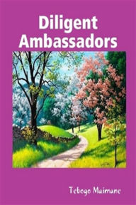Title: Diligent Ambassadors, Author: Tebogo Maimane