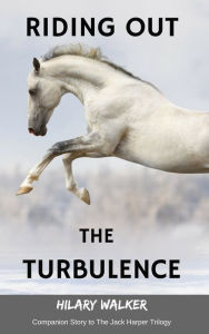 Title: Riding Out the Turbulence: Companion Short Story to The Jack Harper Trilogy, Author: Hilary Walker