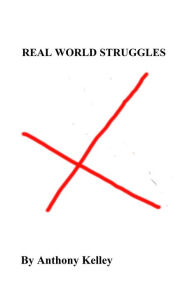 Title: Real World Struggles, Author: Anthony Kelley