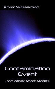 Title: Contamination Event (Short Story #1), Author: Adam Wasserman