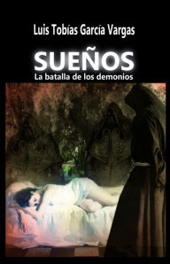 Title: Sueños la batalla de los demonios, Author: Luis Tobias Garcia Vargas