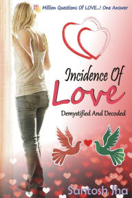 Title: Incidence Of Love: Demystified And Decoded, Author: Santosh Jha