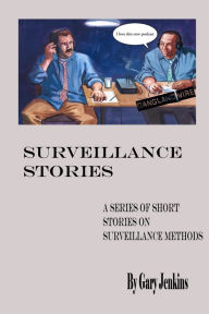 Title: Surveillance Stories: A Series of Short Stories on Surveillance Methods, Author: Gary Jenkins