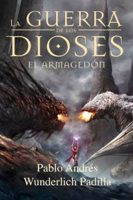 Title: El Armagedón (La Guerra de los Dioses nº 6), Author: Pablo Andrés Wunderlich Padilla