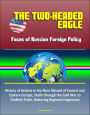 The Two-Headed Eagle: Faces of Russian Foreign Policy - History of Actions in the Near Abroad of Central and Eastern Europe, Stalin through the Cold War to Vladimir Putin, Restoring Regional Hegemony