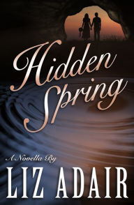 Title: Hidden Spring: A Novella, Author: Liz Adair