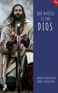 Title: Qué difícil es ser Dios, Author: Arkadi y Boris Strugatski