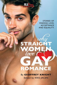Title: Why Straight Women Love Gay Romance, Author: Geoffrey Knight