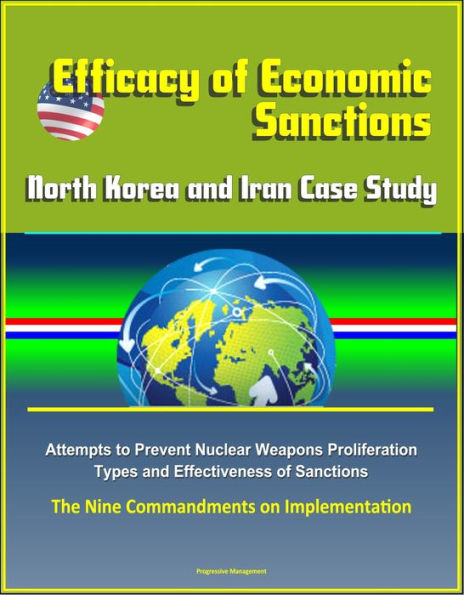 Efficacy of Economic Sanctions: North Korea and Iran Case Study - Attempts to Prevent Nuclear Weapons Proliferation, Types and Effectiveness of Sanctions, The Nine Commandments on Implementation