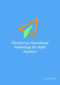 Title: Discovering Educational Technology for Adult Learners, Author: Julian Davis