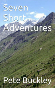 Title: Seven Short Adventures, Author: Pete Buckley