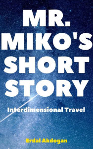 Title: Mr. Miko's Short Story, Author: Erdal Akdogan