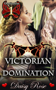 Title: Domination 1: Victorian Domination, Author: Daisy Rose