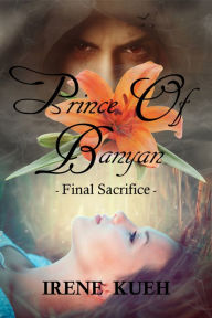 Title: Prince of Banyan: Final Sacrifice, Author: Irene Kueh