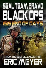 Title: SEAL Team Bravo: Black Ops - ISIS End of Days, Author: Eric Meyer