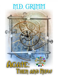 Title: Agate: Then and Now (The Stones of Power Book 4), Author: M.D. Grimm