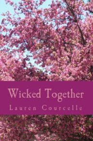 Title: Wicked Together, Author: Lauren Courcelle