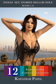 Title: Indian Sex Stories Mega Bundle Books 1-12, Author: Kayleigh Patel
