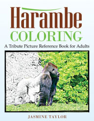 Title: Harambe Coloring: A Tribute Picture Reference Book for Adults, Author: Jasmine Taylor