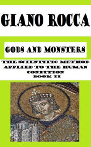 Title: Gods and Monsters: The Scientific Method Applied to the Human Condition - Book II, Author: Stephen Bramucci