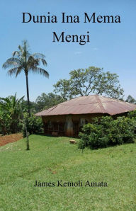 Title: Dunia Ina Mema Mengi, Author: James Kemoli Amata